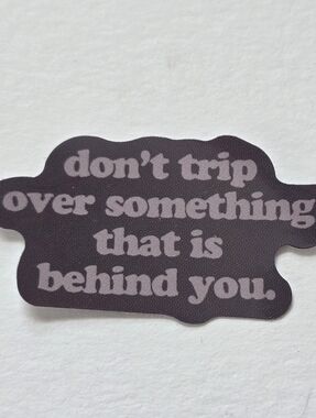 10/$10 Don't Trip Over Something That Is Behind You Sticker
